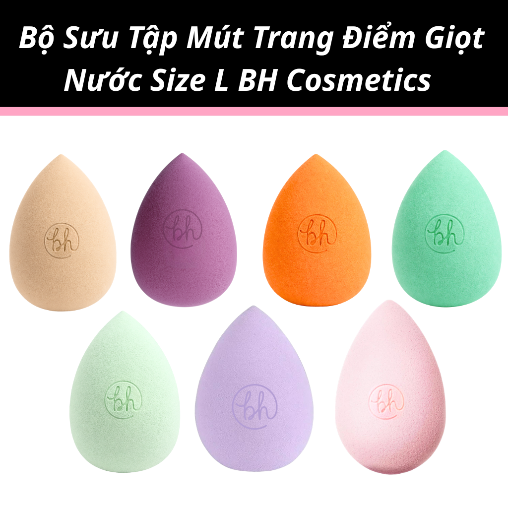 Bộ Sưu Tập Mút Trang Điểm Giọt Nước Size L BH Cosmetics Với Nhiều Màu Sắc Trending Được Beauty Lover Yêu Thích